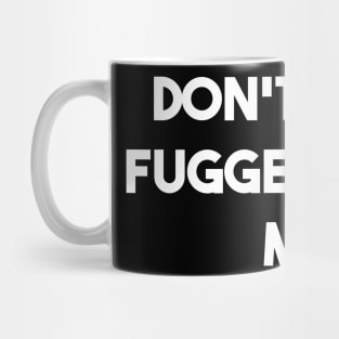 Don't Chew Fuggetabout Me Mug